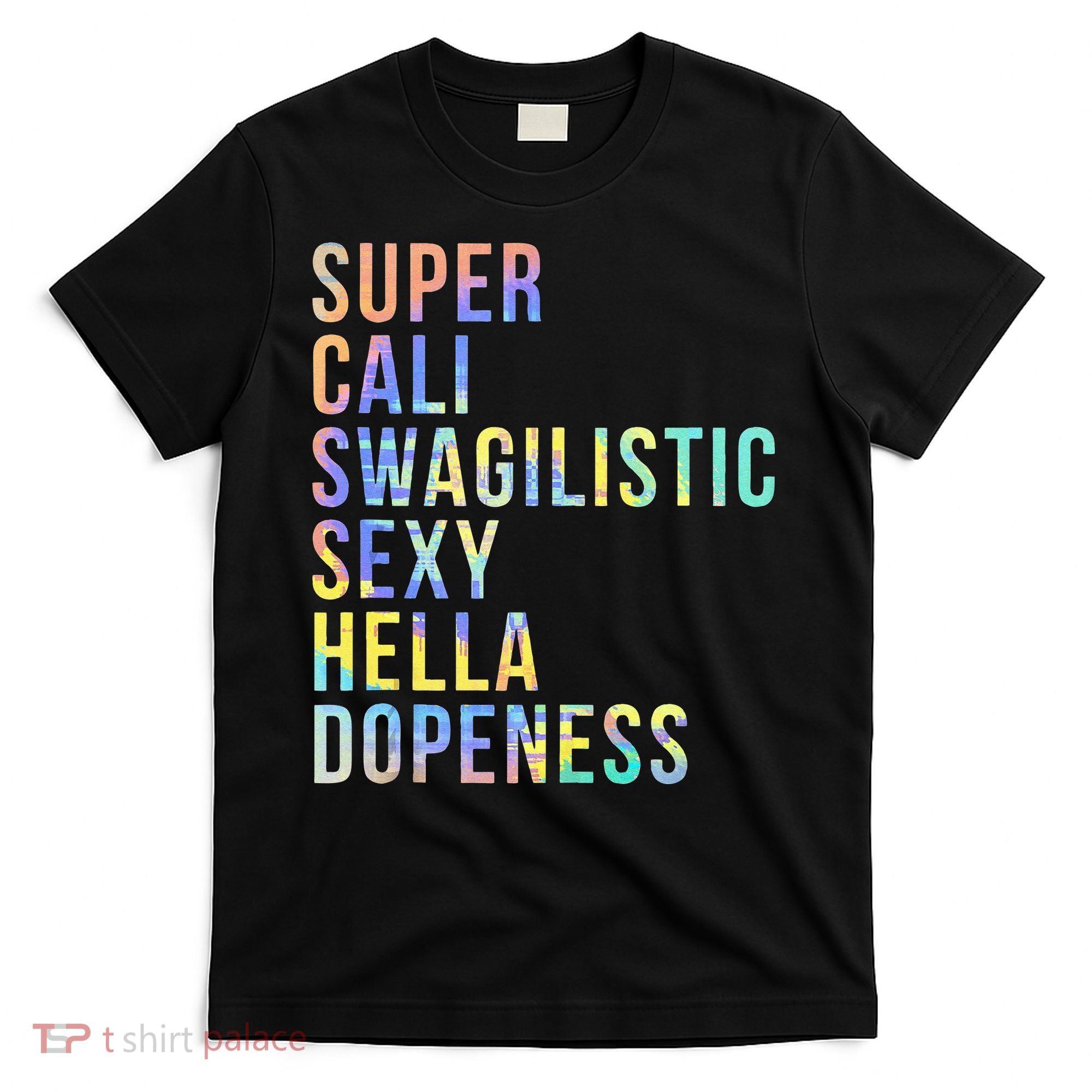Super Cali Swagilistic Sexy Hella Dopeness Tie Dye T-Shirt