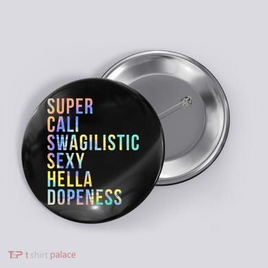 Super Cali Swagilistic Sexy Hella Dopeness Tie Dye Button