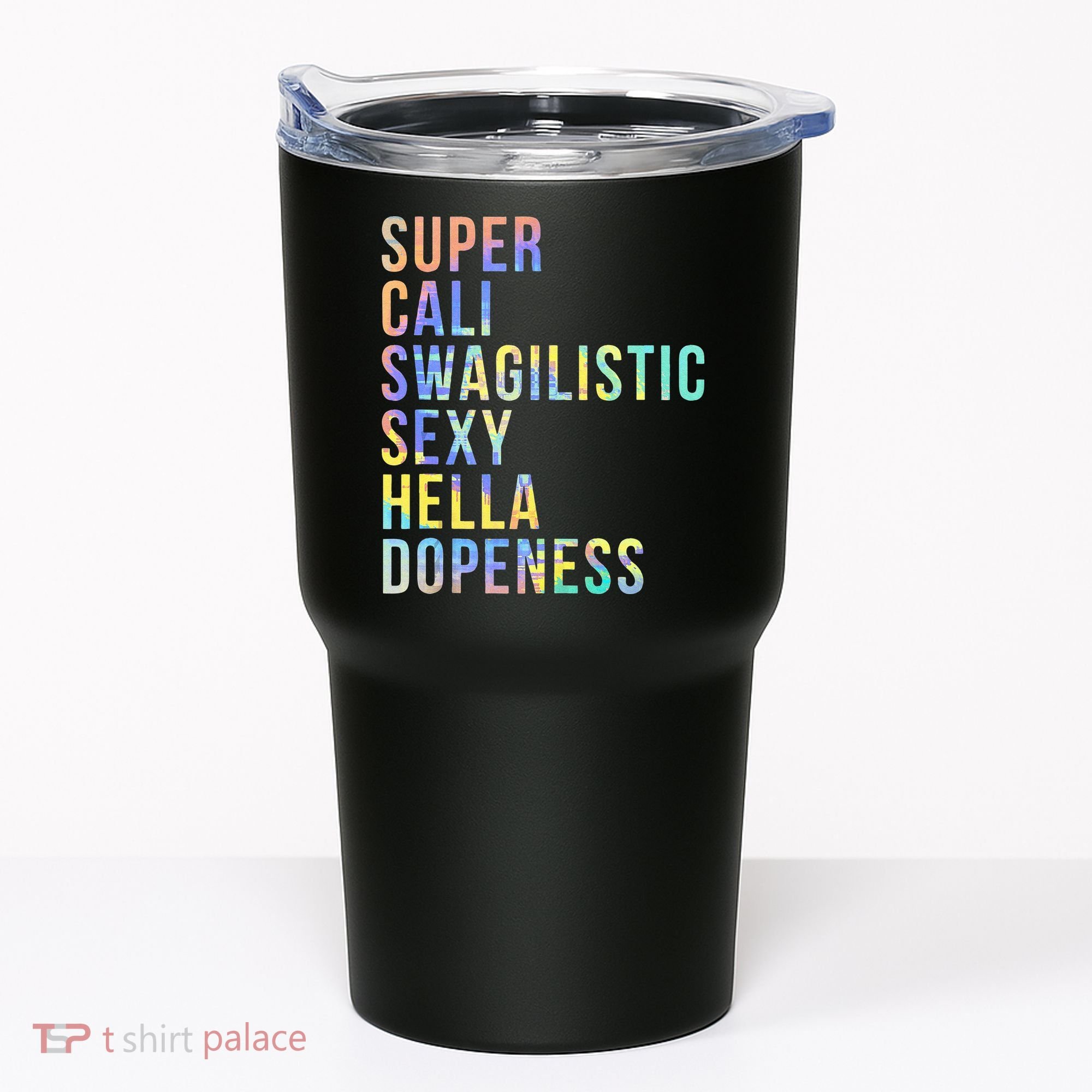 Super Cali Swagilistic Sexy Hella Dopeness Tie Dye Tumbler