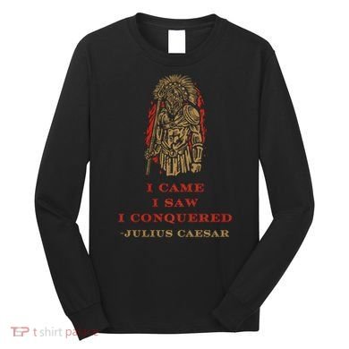 Stoicism Came Saw Conquered Julius Caesar Stoic Long Sleeve Shirt