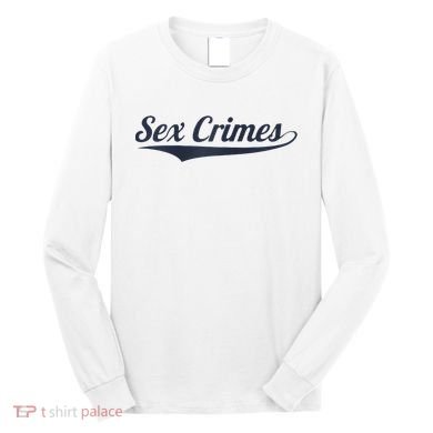 Sex Crimes Long Sleeve Shirt