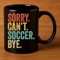 Sorry. Cant. Soccer. Bye. Funny Sarcastic Memes Soccer 11oz C Handle Ceramic Mug thumb 3