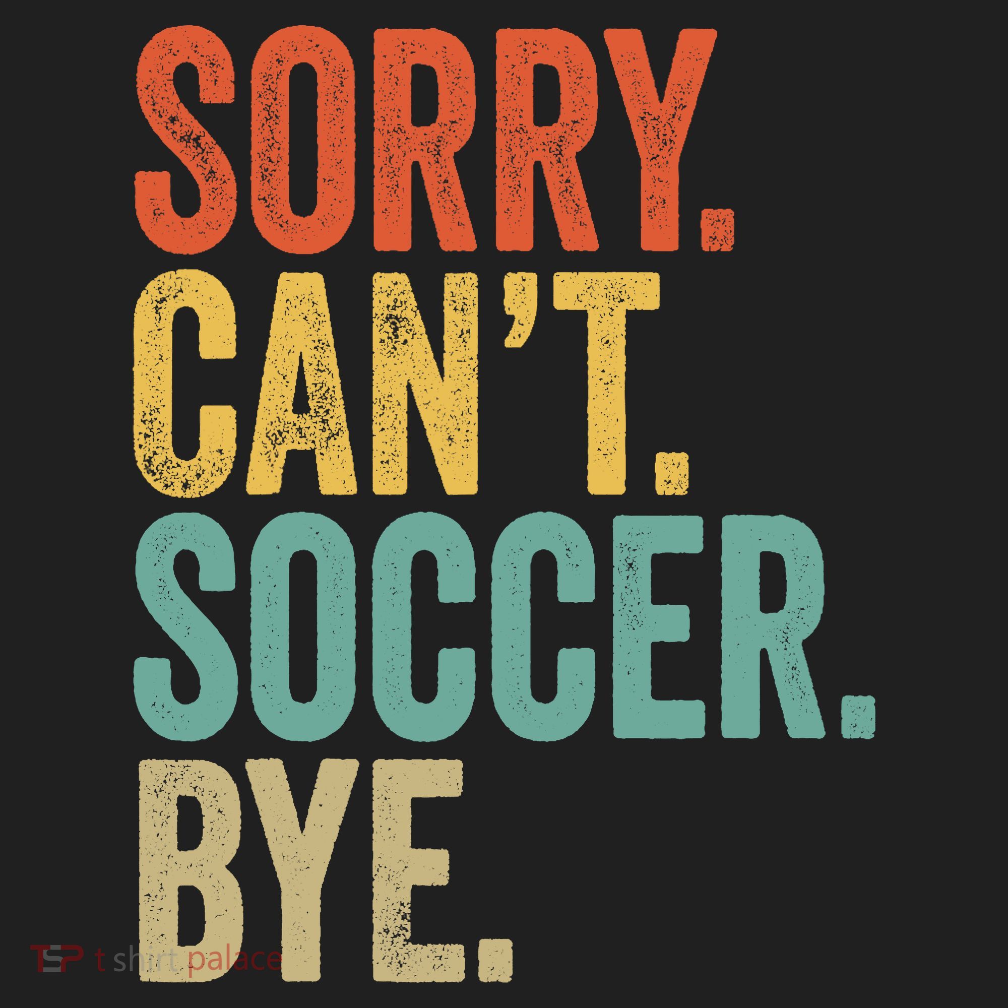Sorry. Cant. Soccer. Bye. Funny Sarcastic Memes Soccer 11oz C Handle Ceramic Mug