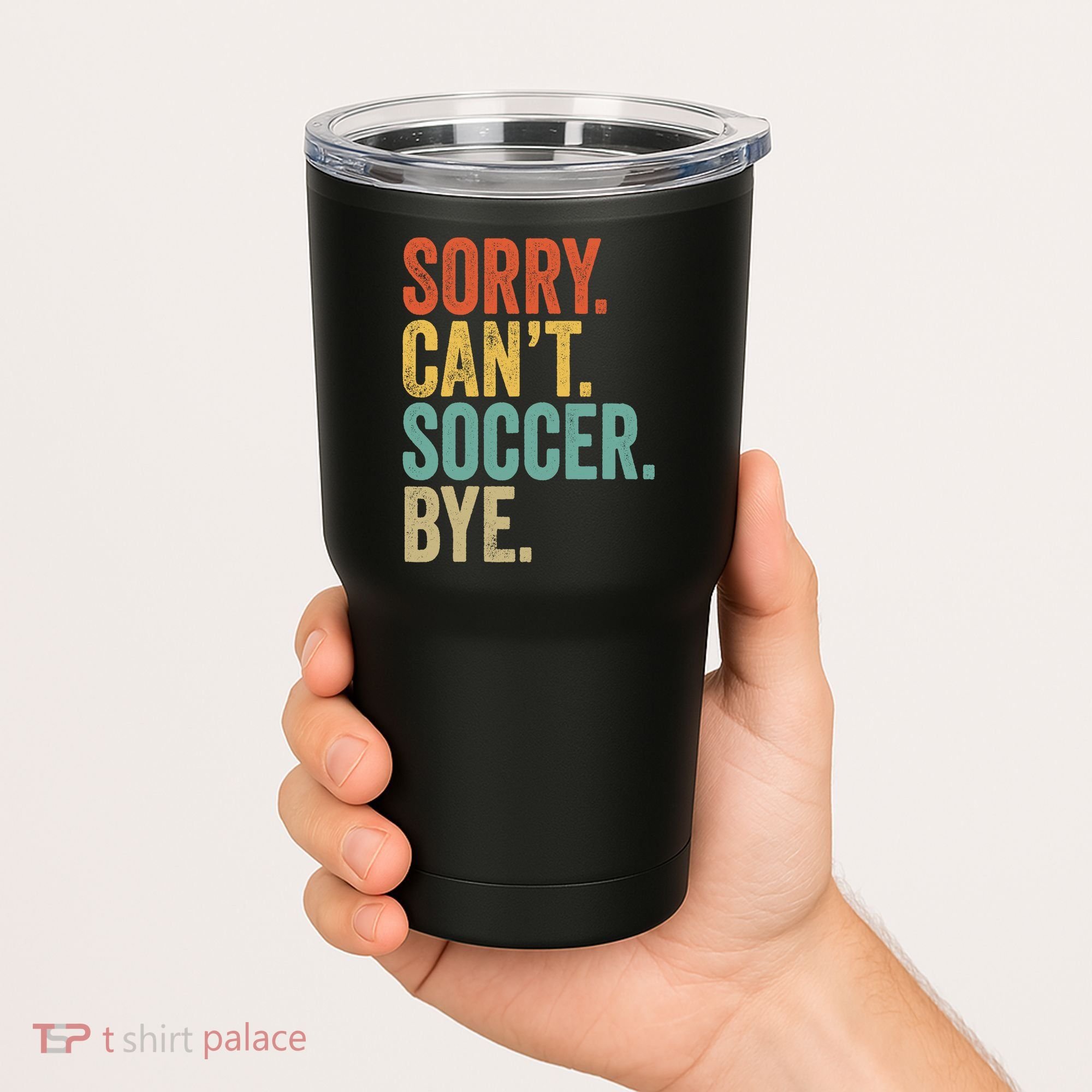 Sorry. Cant. Soccer. Bye. Funny Sarcastic Memes Soccer Tumbler
