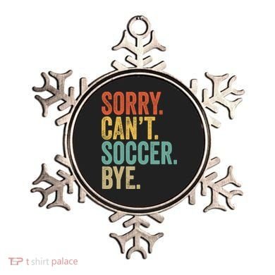Sorry. Cant. Soccer. Bye. Funny Sarcastic Memes Soccer Ornament
