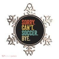 Sorry. Cant. Soccer. Bye. Funny Sarcastic Memes Soccer Ornament thumb 0