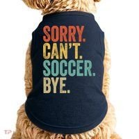 Sorry. Cant. Soccer. Bye. Funny Sarcastic Memes Soccer Doggie Tank thumb 0