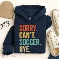 Sorry. Cant. Soccer. Bye. Funny Sarcastic Memes Soccer Hoodie thumb 4