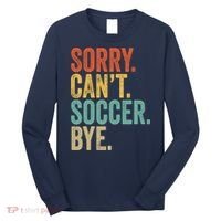 Sorry. Cant. Soccer. Bye. Funny Sarcastic Memes Soccer Long Sleeve Shirt thumb 0