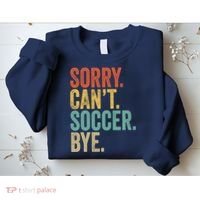 Sorry. Cant. Soccer. Bye. Funny Sarcastic Memes Soccer Sweatshirt thumb 2