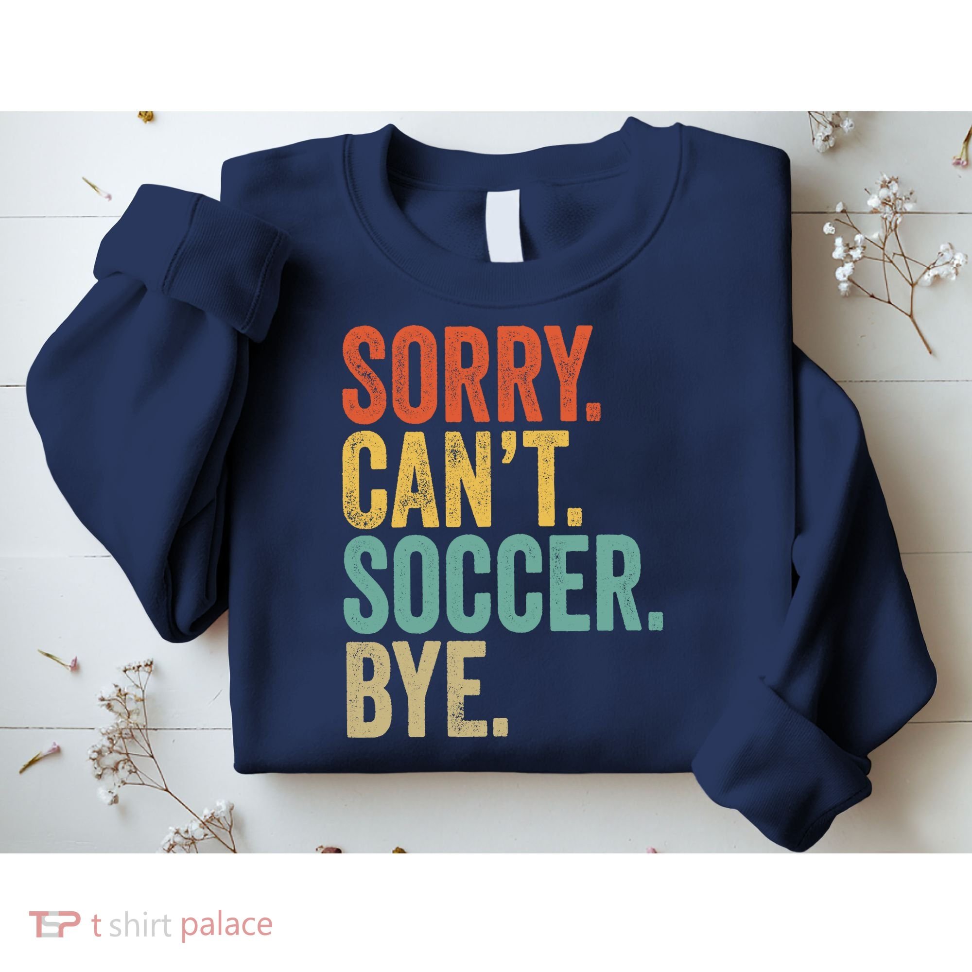 Sorry. Cant. Soccer. Bye. Funny Sarcastic Memes Soccer Sweatshirt