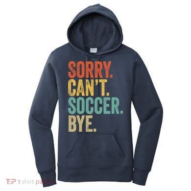 Sorry. Cant. Soccer. Bye. Funny Sarcastic Memes Soccer Women's Hoodie