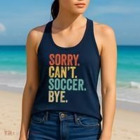 Sorry. Cant. Soccer. Bye. Funny Sarcastic Memes Soccer Women's Tank Top thumb 2