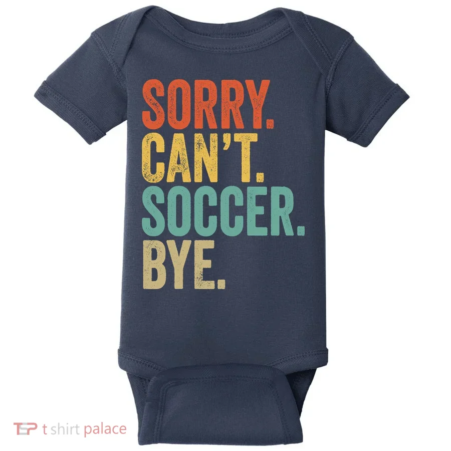 Sorry. Cant. Soccer. Bye. Funny Sarcastic Memes Soccer Baby Bodysuit