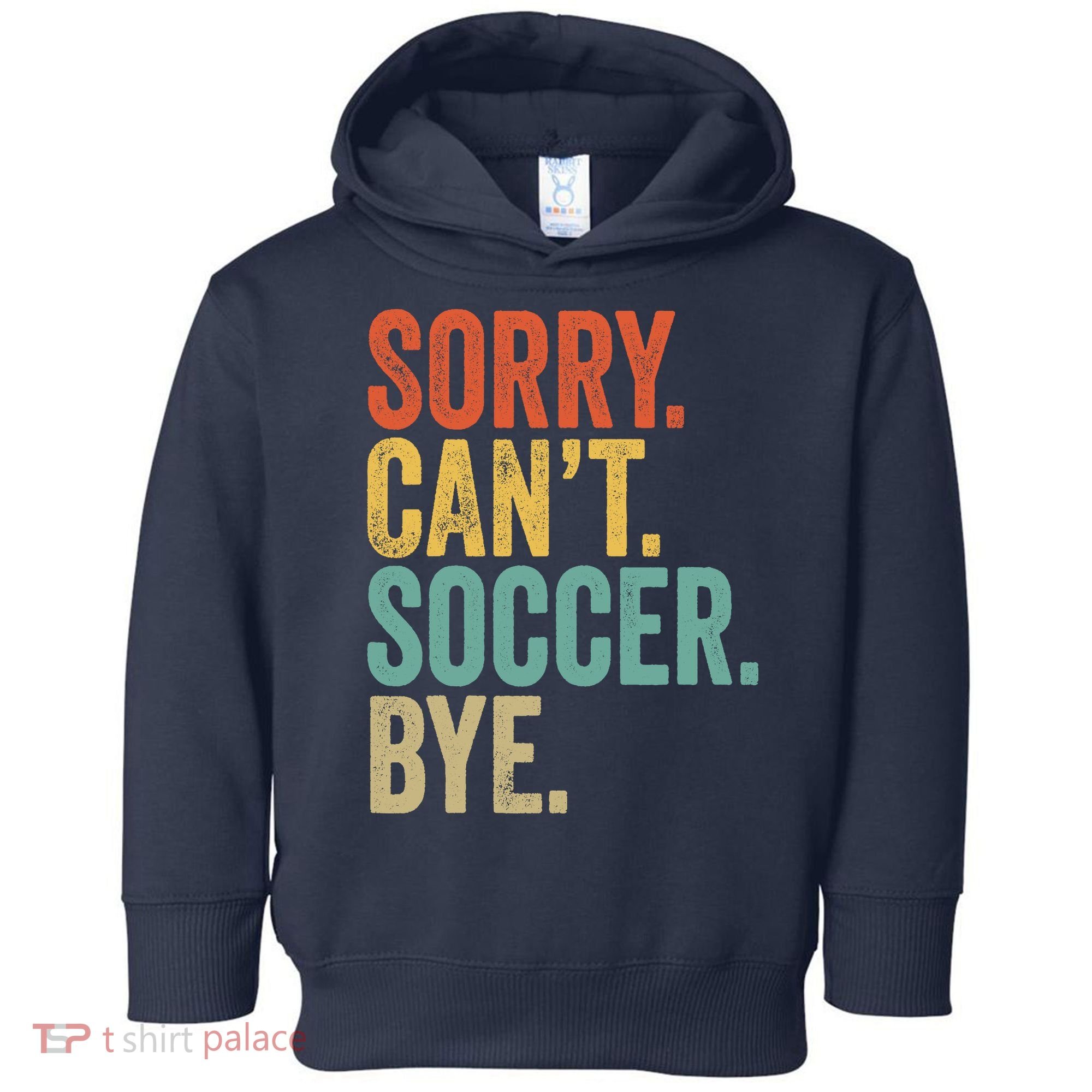 Sorry. Cant. Soccer. Bye. Funny Sarcastic Memes Soccer Toddler Hoodie
