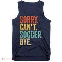 Sorry. Cant. Soccer. Bye. Funny Sarcastic Memes Soccer Tank Top thumb 0
