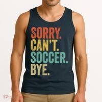 Sorry. Cant. Soccer. Bye. Funny Sarcastic Memes Soccer Tank Top thumb 3