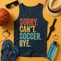 Sorry. Cant. Soccer. Bye. Funny Sarcastic Memes Soccer Tank Top thumb 4