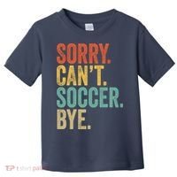 Sorry. Cant. Soccer. Bye. Funny Sarcastic Memes Soccer Toddler T-Shirt thumb 0