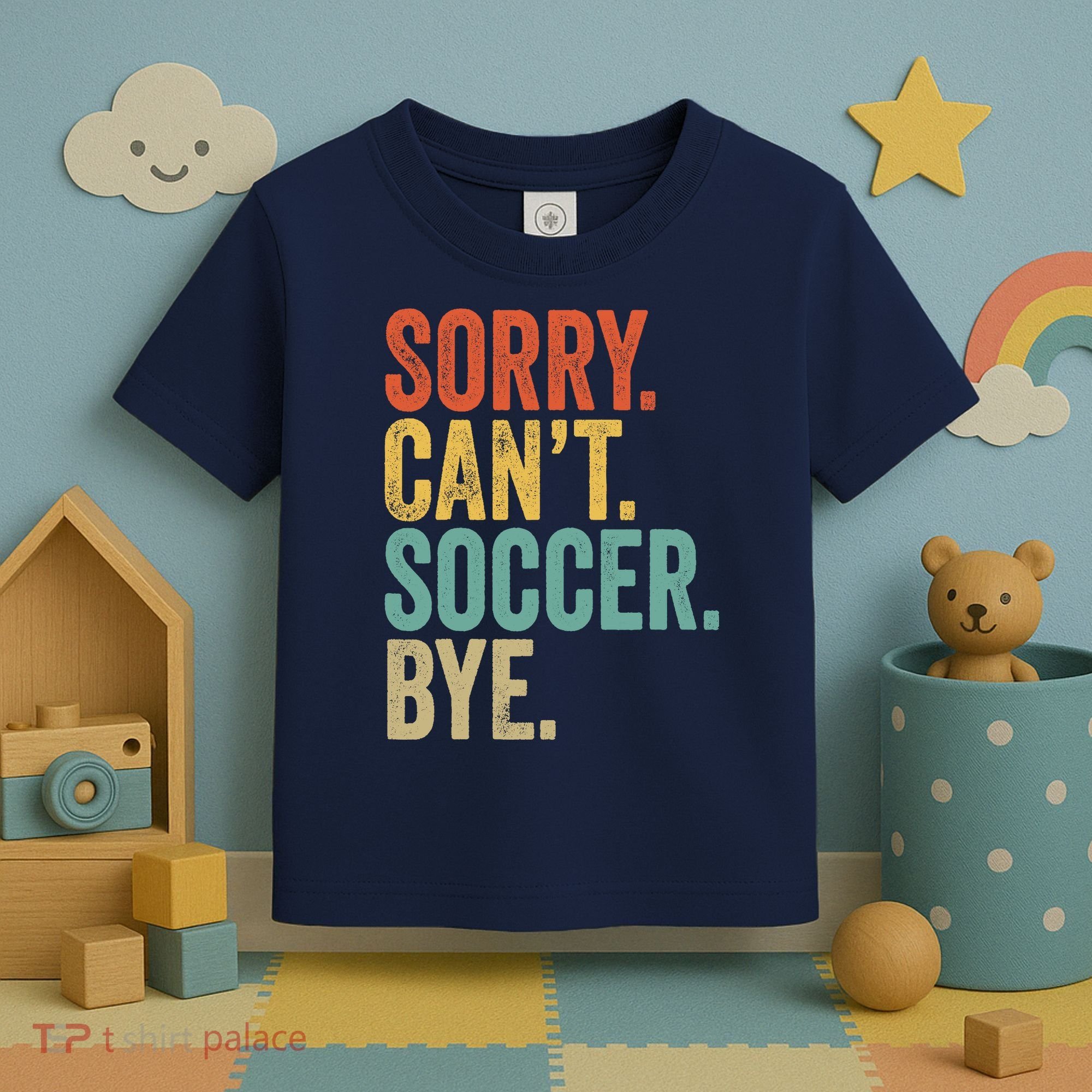Sorry. Cant. Soccer. Bye. Funny Sarcastic Memes Soccer Toddler T-Shirt