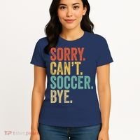 Sorry. Cant. Soccer. Bye. Funny Sarcastic Memes Soccer Women's T-Shirt thumb 4