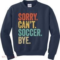 Sorry. Cant. Soccer. Bye. Funny Sarcastic Memes Soccer Kids Sweatshirt thumb 0