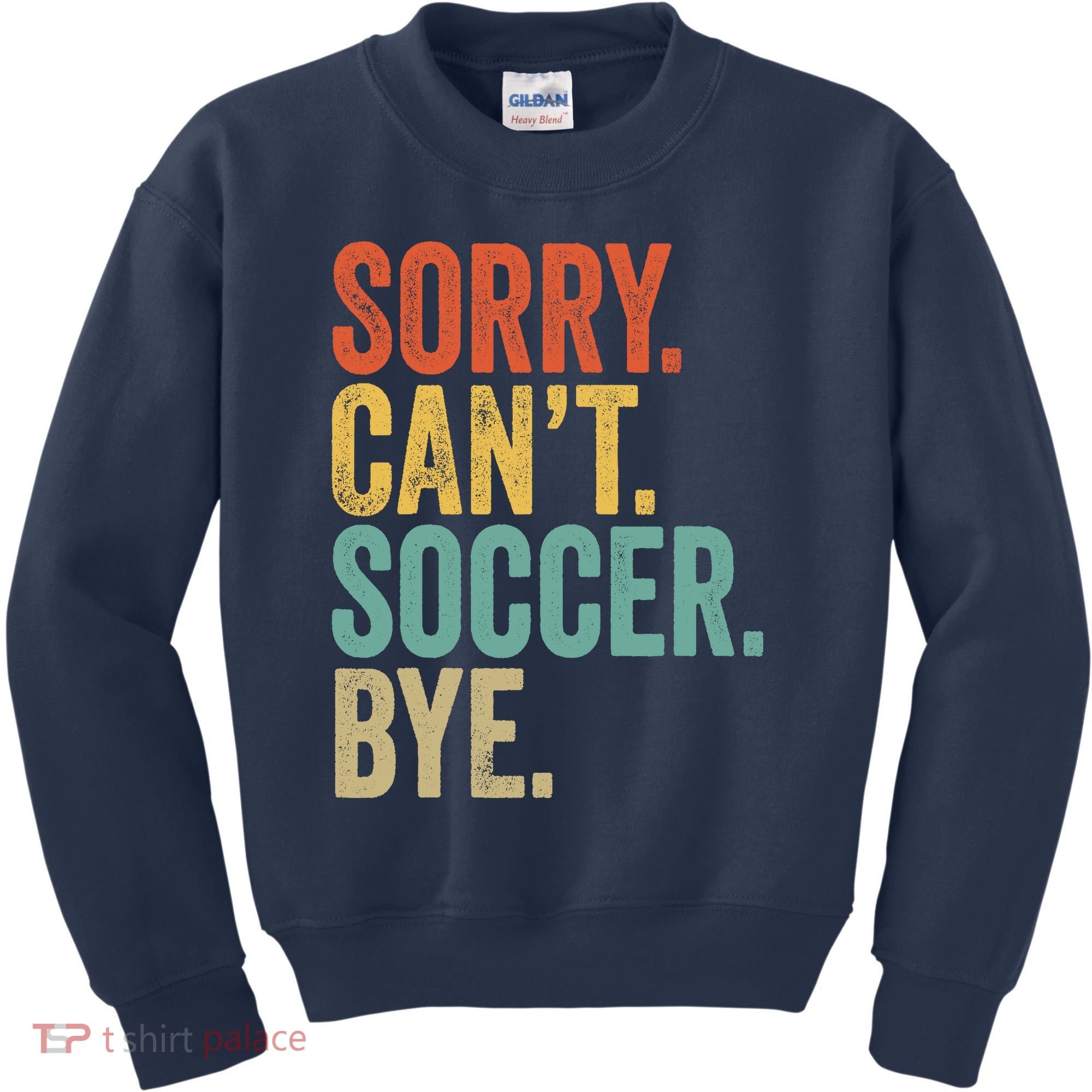 Sorry. Cant. Soccer. Bye. Funny Sarcastic Memes Soccer Kids Sweatshirt
