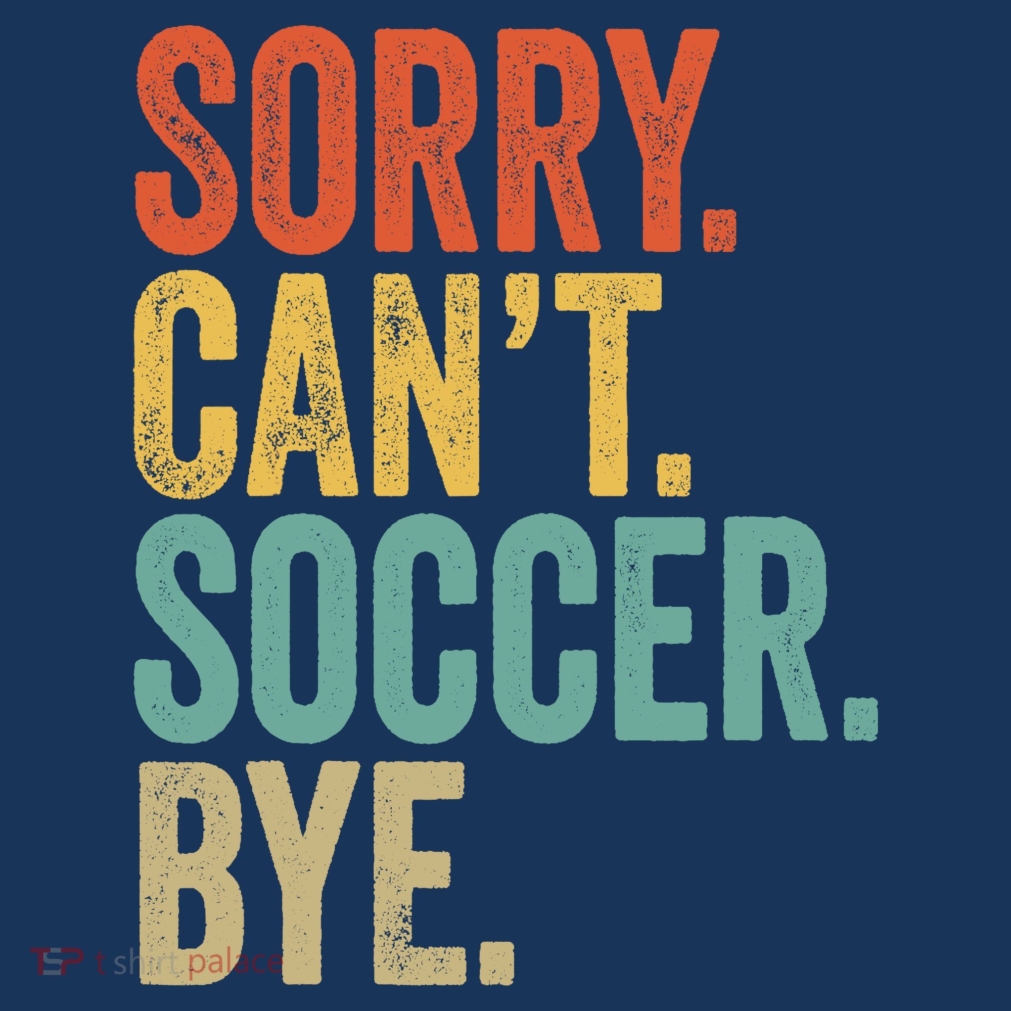 Sorry. Cant. Soccer. Bye. Funny Sarcastic Memes Soccer Kids Sweatshirt
