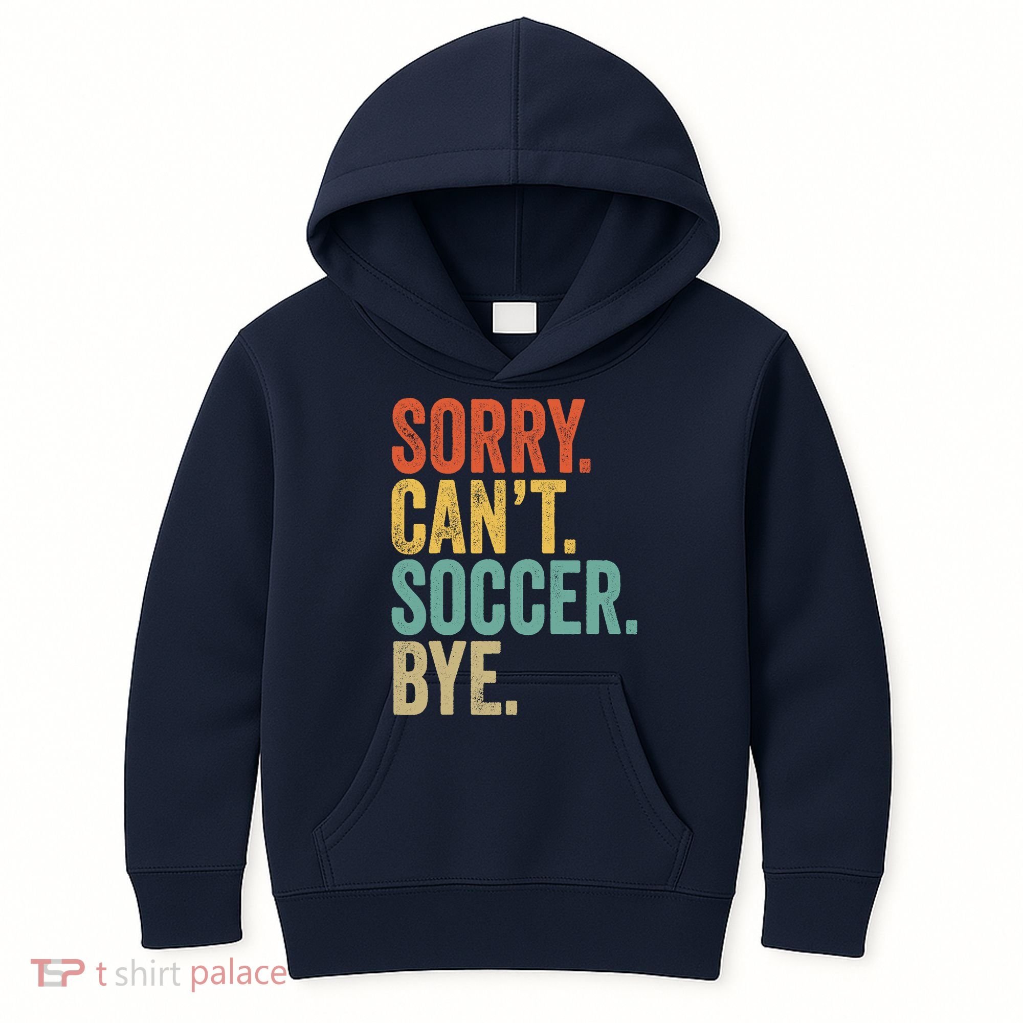 Sorry. Cant. Soccer. Bye. Funny Sarcastic Memes Soccer Kids Hoodie