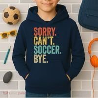 Sorry. Cant. Soccer. Bye. Funny Sarcastic Memes Soccer Kids Hoodie thumb 2