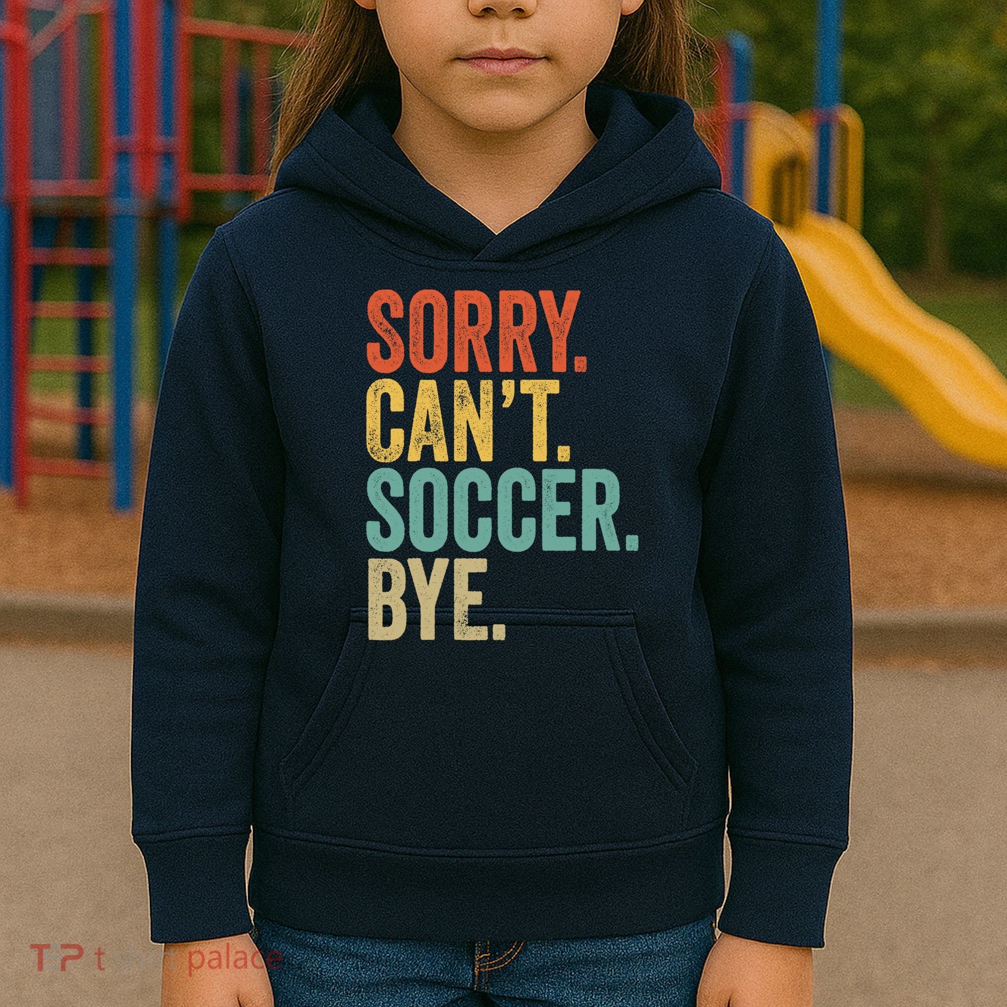 Sorry. Cant. Soccer. Bye. Funny Sarcastic Memes Soccer Kids Hoodie