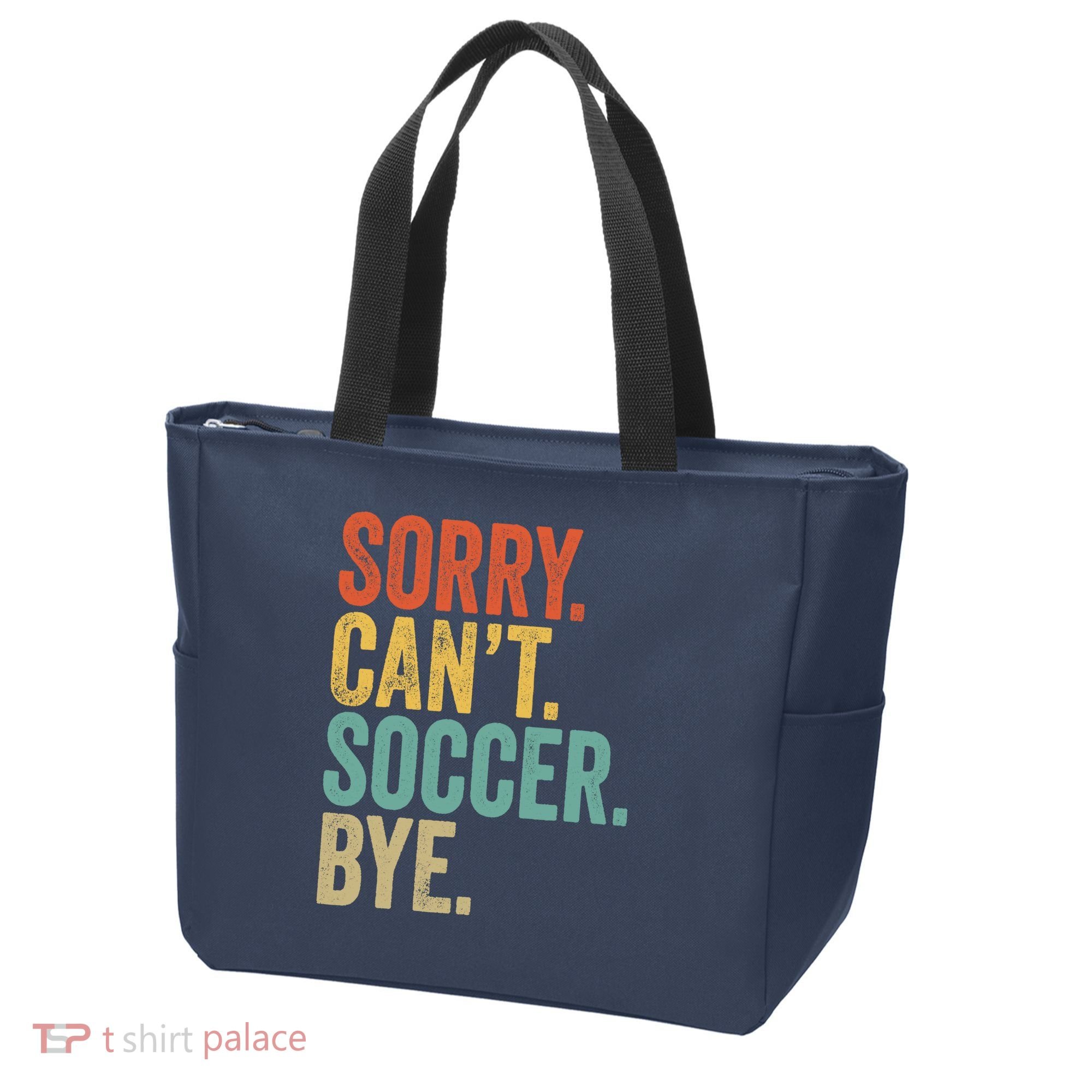 Sorry. Cant. Soccer. Bye. Funny Sarcastic Memes Soccer Tote Bag