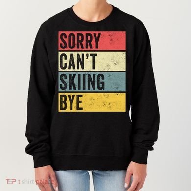 Sorry CanT Skiing Bye Skier Snow Jet Ski Downhill Mom Gift Women's Sweatshirt