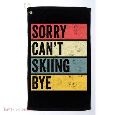 Sorry CanT Skiing Bye Skier Snow Jet Ski Downhill Mom Gift Golf Towel