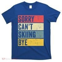 Sorry CanT Skiing Bye Skier Snow Jet Ski Downhill Mom Gift T-Shirt thumb 0