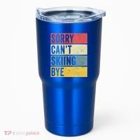 Sorry CanT Skiing Bye Skier Snow Jet Ski Downhill Mom Gift Tumbler thumb 0