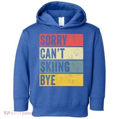 Sorry CanT Skiing Bye Skier Snow Jet Ski Downhill Mom Gift Toddler Hoodie