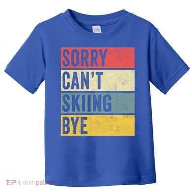 Sorry CanT Skiing Bye Skier Snow Jet Ski Downhill Mom Gift Toddler T-Shirt