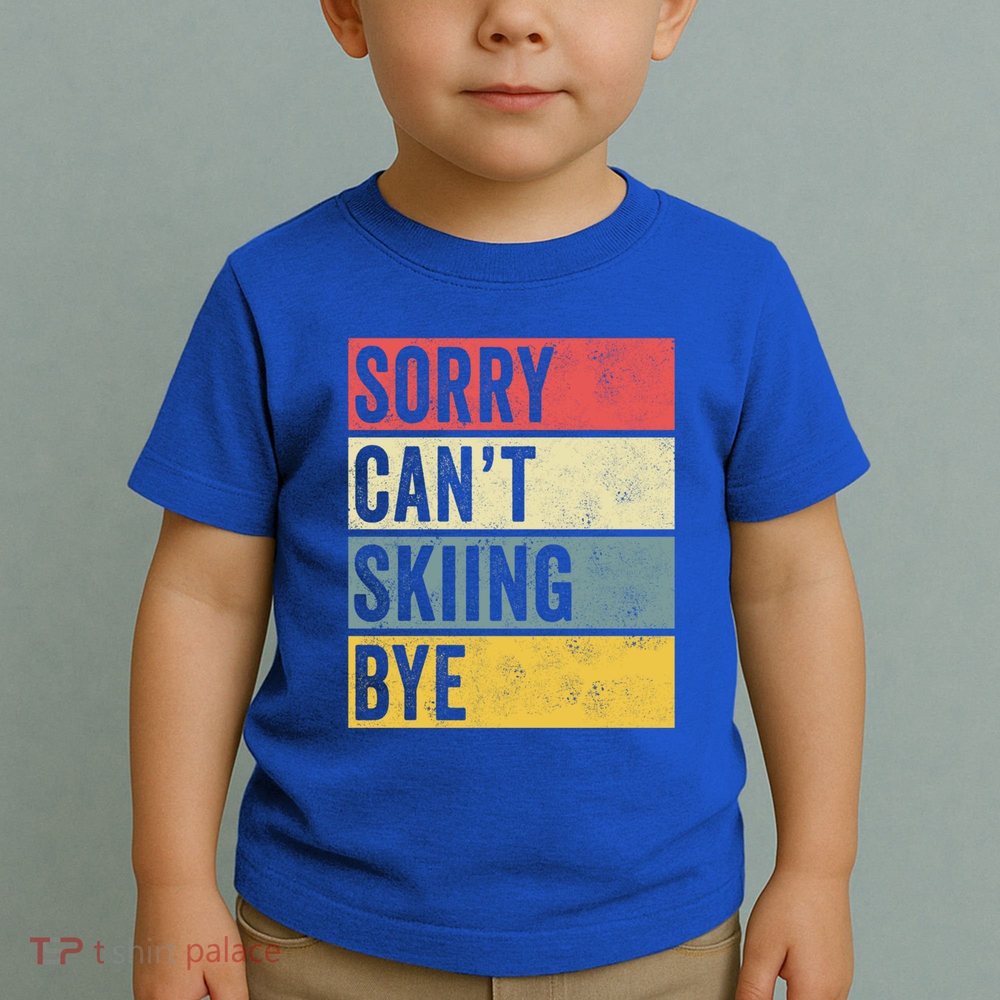 Sorry CanT Skiing Bye Skier Snow Jet Ski Downhill Mom Gift Toddler T-Shirt