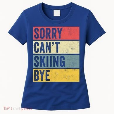 Sorry CanT Skiing Bye Skier Snow Jet Ski Downhill Mom Gift Women's T-Shirt
