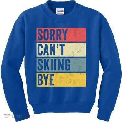 Sorry CanT Skiing Bye Skier Snow Jet Ski Downhill Mom Gift Kids Sweatshirt