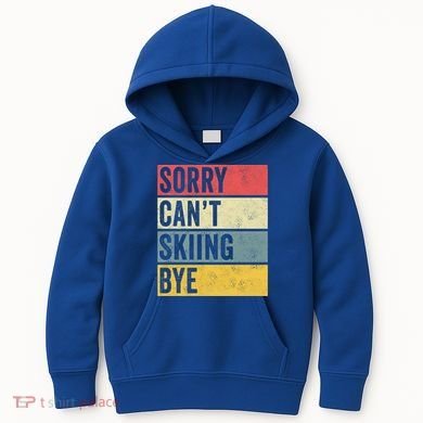 Sorry CanT Skiing Bye Skier Snow Jet Ski Downhill Mom Gift Kids Hoodie