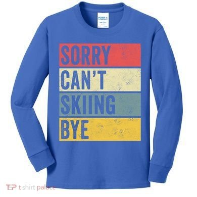 Sorry CanT Skiing Bye Skier Snow Jet Ski Downhill Mom Gift Kids Long Sleeve Shirt