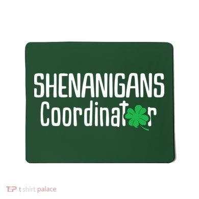 Shenanigans Coordinator St Patrick's Day Mousepad