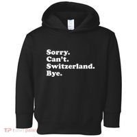 Sorry CanT Switzerland Bye Girl Funny Switzerland Toddler Hoodie thumb 0
