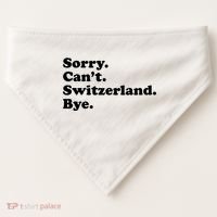 Sorry CanT Switzerland Bye Girl Funny Switzerland USA-Made Doggie Bandana thumb 0