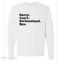 Sorry CanT Switzerland Bye Girl Funny Switzerland Comfort Colors Heavyweight Long Sleeve T-Shirt thumb 0