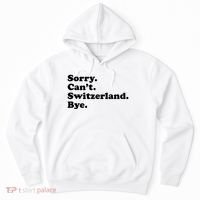 Sorry CanT Switzerland Bye Girl Funny Switzerland Hoodie thumb 0