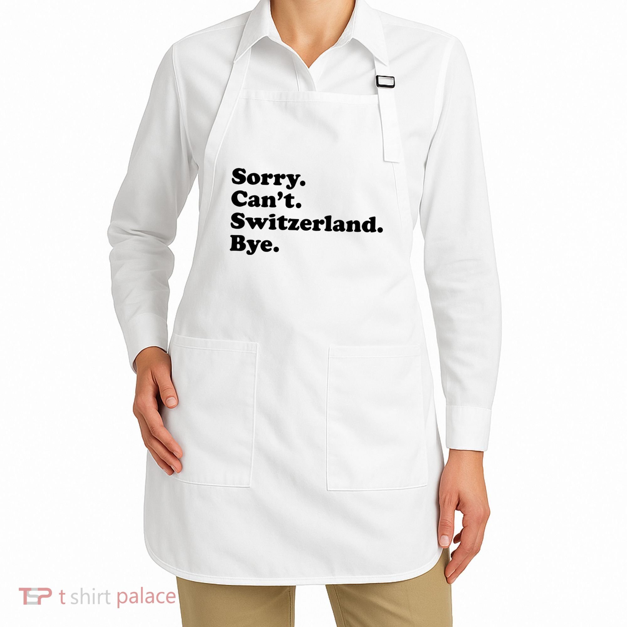 Sorry CanT Switzerland Bye Girl Funny Switzerland Apron