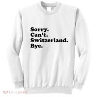 Sorry CanT Switzerland Bye Girl Funny Switzerland Sweatshirt thumb 0